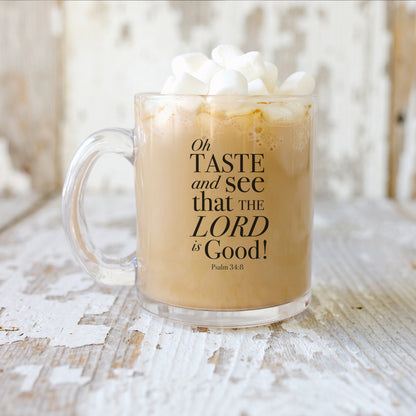 Oh Taste And See That The Lord Is Good - Psalm 34:8 KJV - 10oz Glass Mug