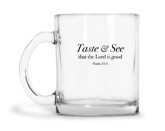 Taste And See That The Lord Is Good - Psalm 34:8 - 10oz Glass Mug