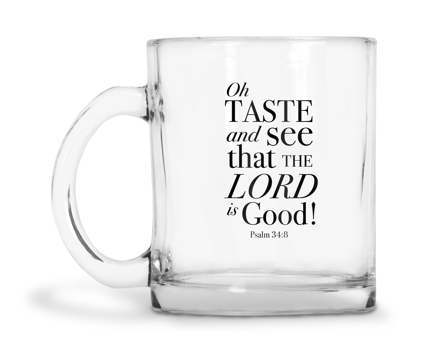 Oh Taste And See That The Lord Is Good - Psalm 34:8 KJV - 10oz Glass Mug