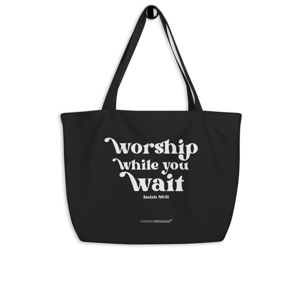 Worship While You Wait Organic Cotton Tote Bag