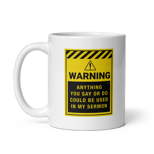 Warning: Anything You Say or Do Could Be Used in My Sermon Mug